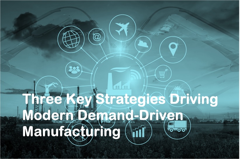 3 strategies for modern demand driven manufacturing